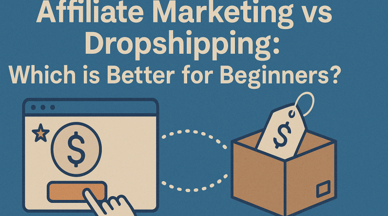 Affiliate Marketing vs. Dropshipping: Which One Actually Makes You Money?